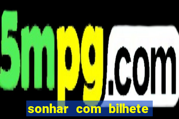 sonhar com bilhete de loteria livro dos sonhos