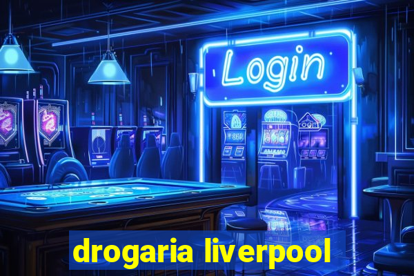 drogaria liverpool