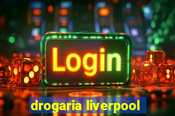 drogaria liverpool