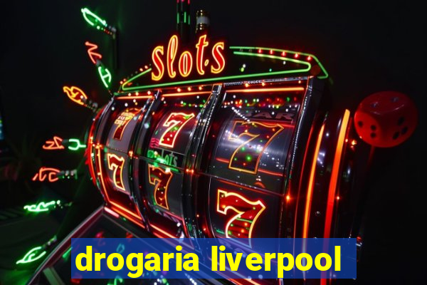 drogaria liverpool