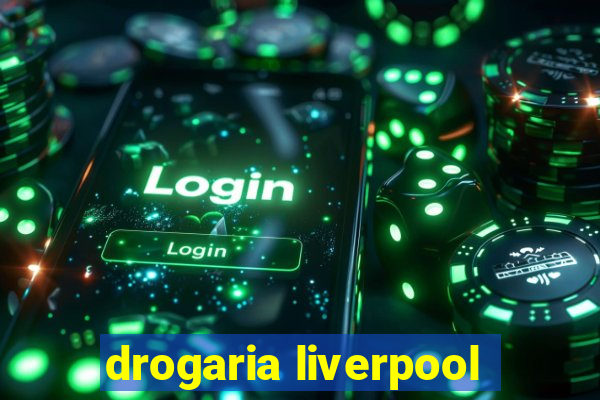 drogaria liverpool