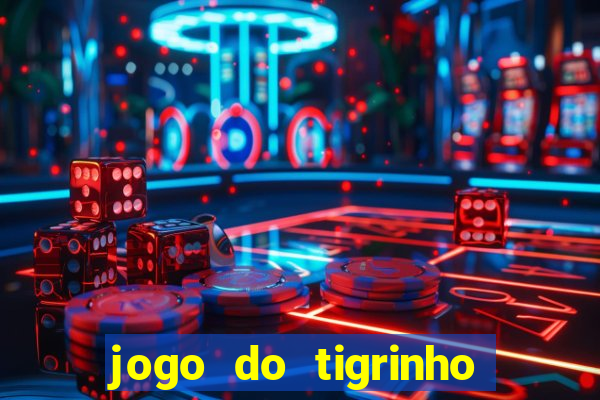 jogo do tigrinho grátis sem depósito