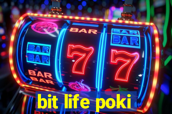 bit life poki