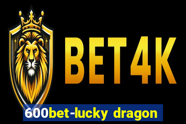 600bet-lucky dragon