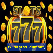 tv santos dumont, 431, centro