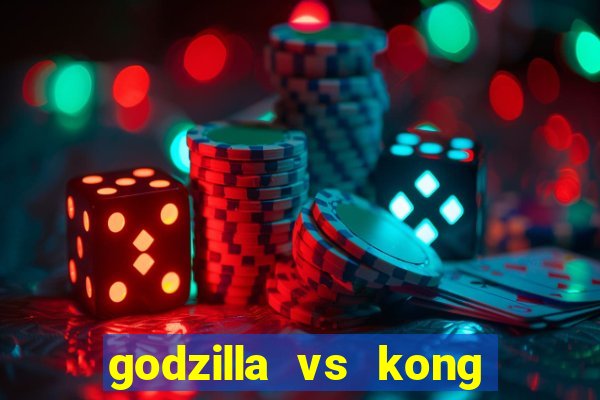 godzilla vs kong filme completo dublado