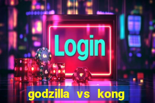 godzilla vs kong filme completo dublado