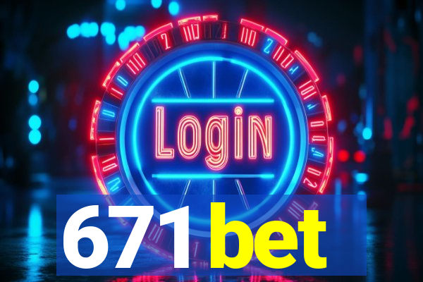 671 bet