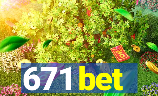 671 bet