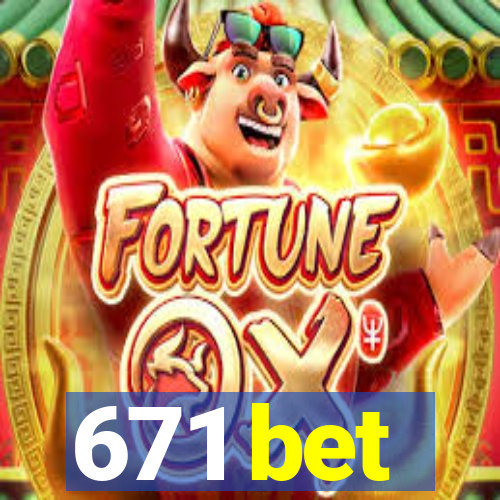 671 bet