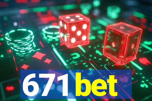 671 bet