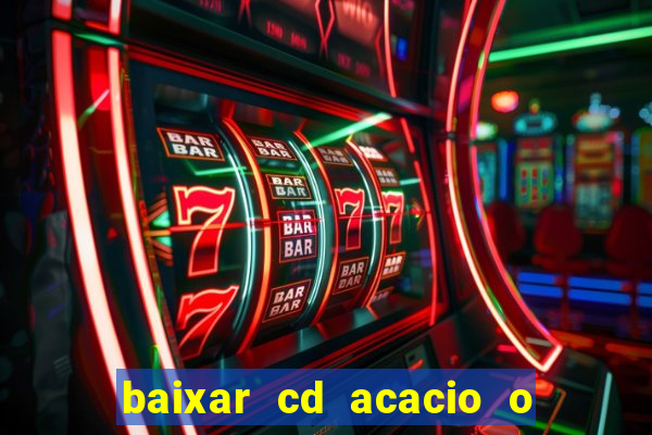 baixar cd acacio o ferinha da bahia vol 1