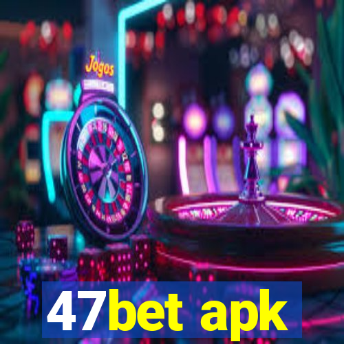 47bet apk