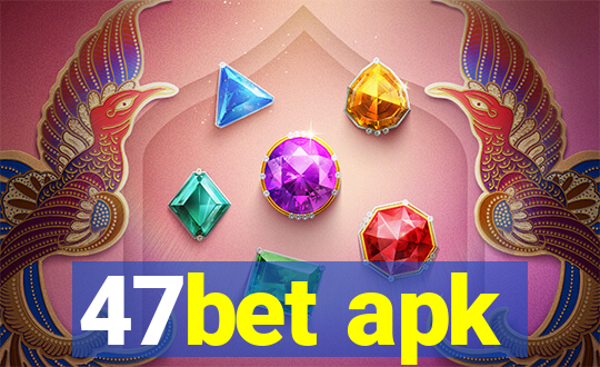 47bet apk