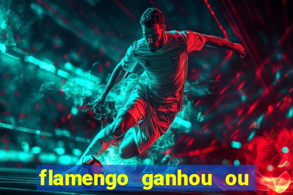 flamengo ganhou ou perdeu hoje