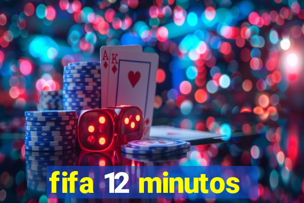 fifa 12 minutos