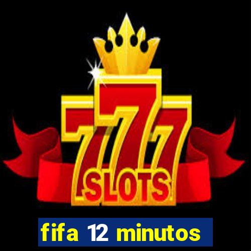 fifa 12 minutos