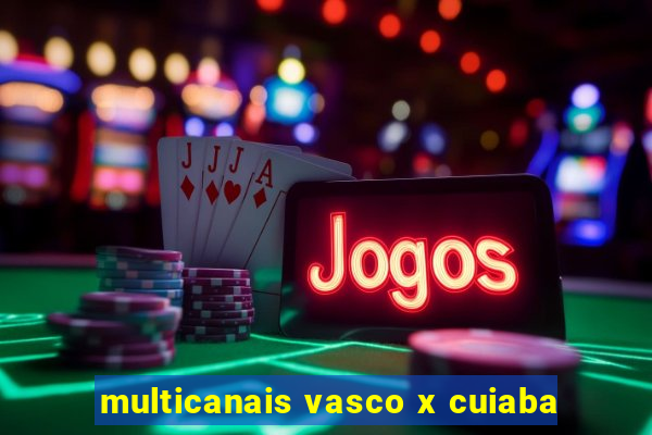 multicanais vasco x cuiaba