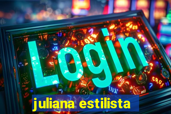 juliana estilista