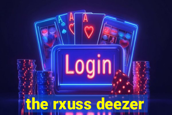 the rxuss deezer