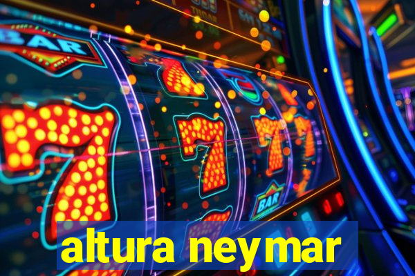 altura neymar