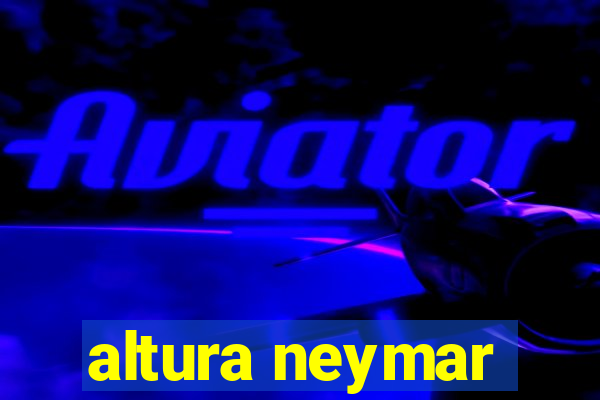 altura neymar