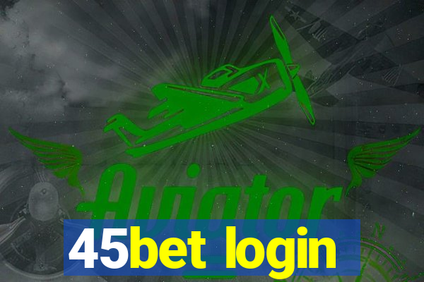 45bet login