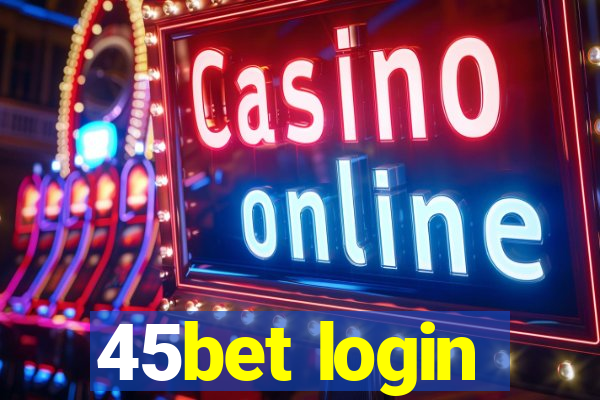 45bet login