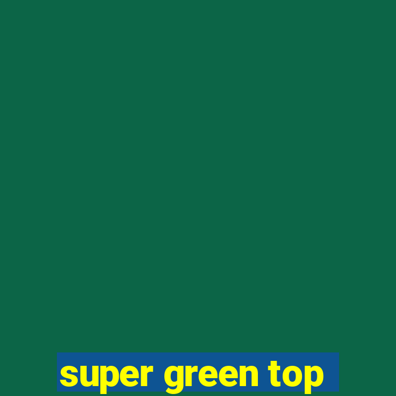 super green top