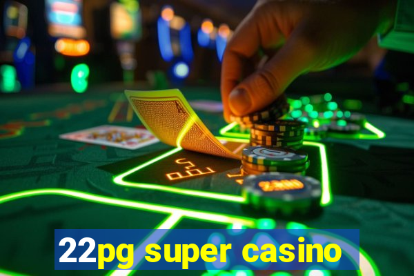 22pg super casino