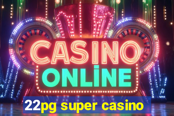 22pg super casino