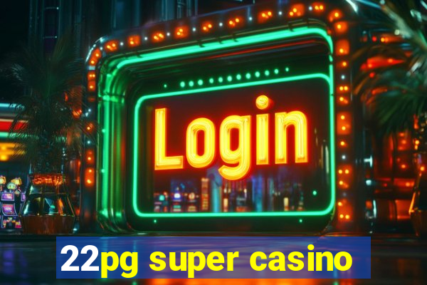 22pg super casino