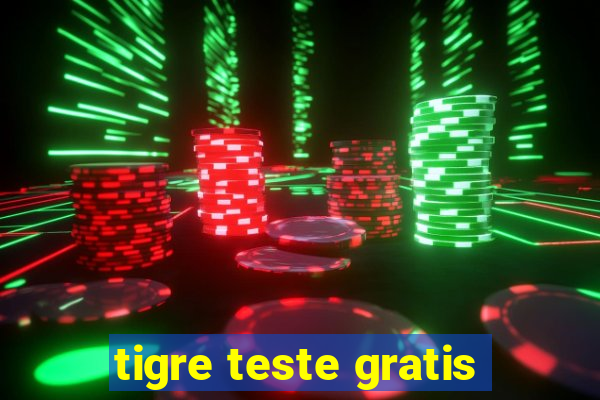 tigre teste gratis