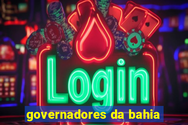 governadores da bahia