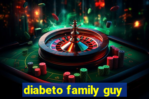 diabeto family guy