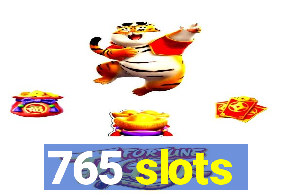 765 slots