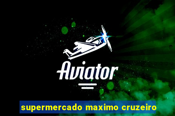 supermercado maximo cruzeiro