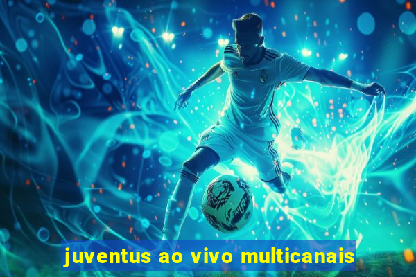 juventus ao vivo multicanais