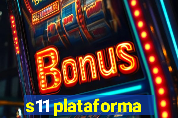 s11 plataforma