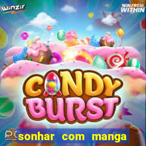 sonhar com manga no jogo do bicho