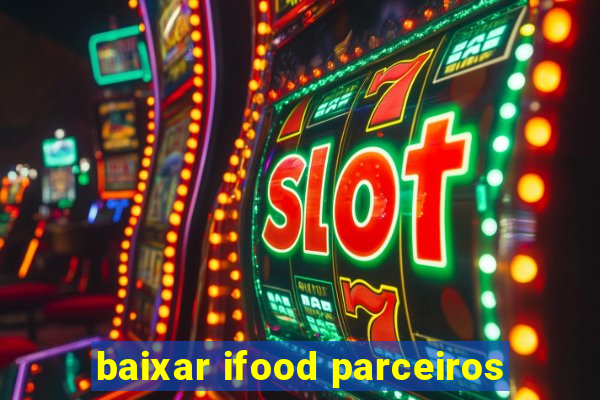 baixar ifood parceiros