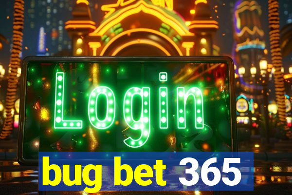 bug bet 365