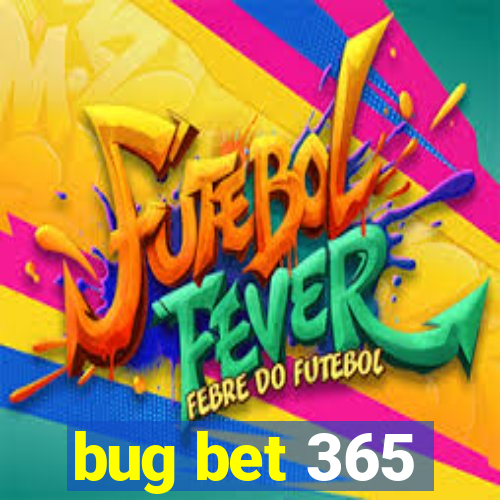 bug bet 365