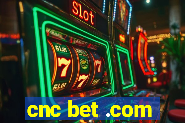 cnc bet .com