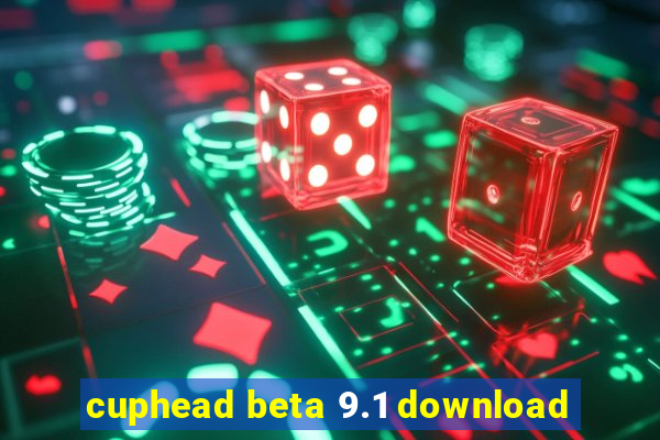 cuphead beta 9.1 download