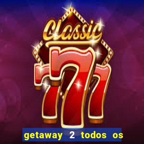 getaway 2 todos os carros 2024