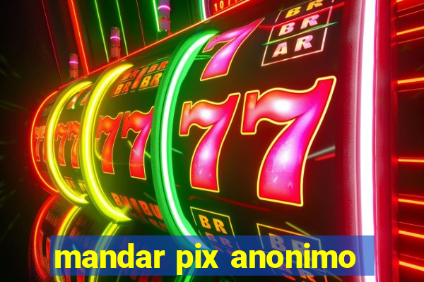 mandar pix anonimo