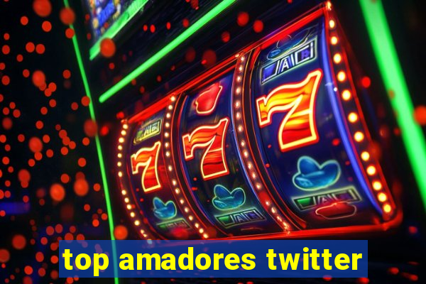 top amadores twitter