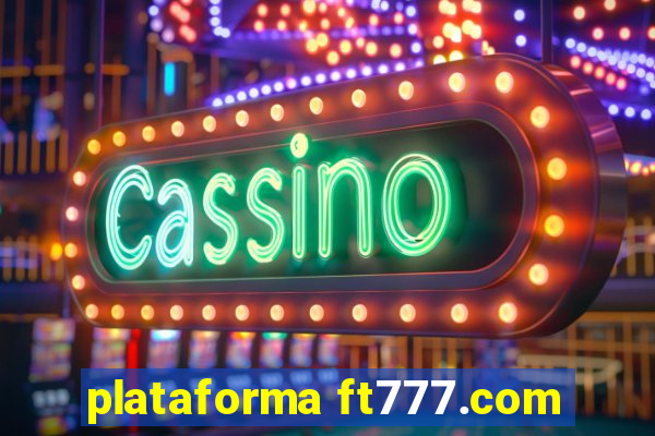 plataforma ft777.com