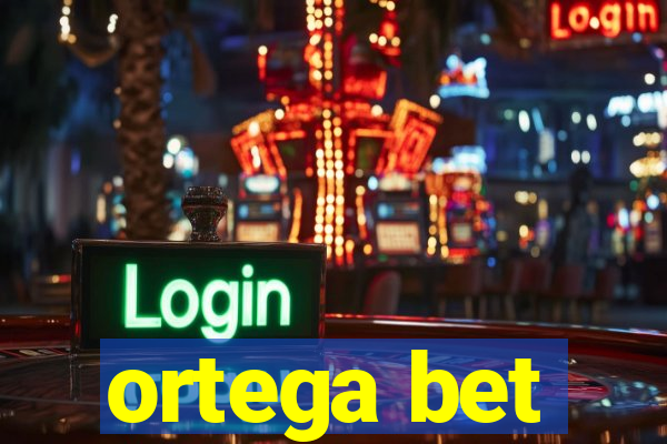 ortega bet